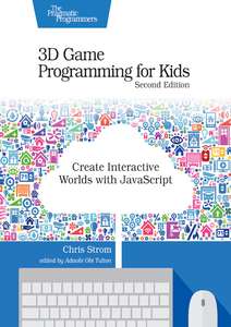 3D GAME PROGRAMMING FOR KIDS - CHRIS STROM