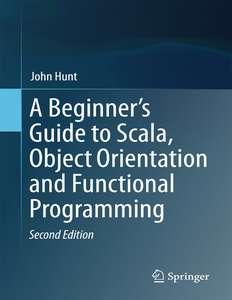 A BEGINNERS GUIDE TO SCALA OBJECT ORIENT - JOHN HUNT