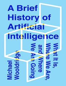 A BRIEF HISTORY OF ARTIFICIAL INTELLIGENCE - MICHAEL WOOLDRIDGE