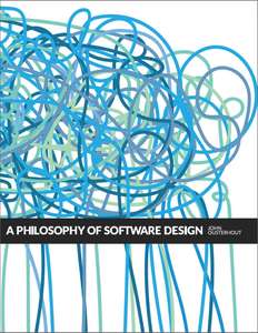 A PHILOSOPHY OF SOFTWARE DESIGN - JOHN OUSTERHOUT