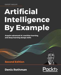 ARTIFICIAL INTELLIGENCE BY EXAMPLE - DENIS ROTHMAN