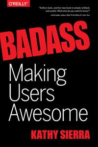 BADASS MAKING USERS AWESOME - KATHY SIERRA