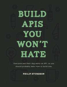 BUILD APIS YOU WONT HATE - PHIL STURGEON