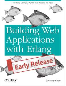 BUILDING WEB APPLICATIONS WITH ERLANG - ZACHARY KESSIN