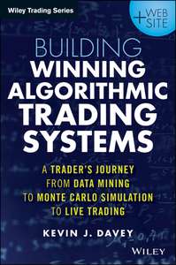BUILDING WINNING ALGORITHMIC TRADING SYSTEMS - KEVIN J DAVEY