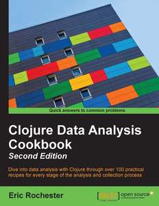 CLOJURE DATA ANALYSIS COOKBOOK - ERIC ROCHESTER