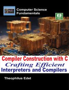 COMPILER CONSTRUCTION WITH C - THEOPHILUS EDET