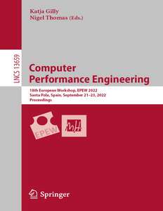 COMPUTER PERFORMANCE ENGINEERING 18TH EUROPEAN WORKSHOP EPEW 2022 SANTA POLA SPAIN SEPTEMBER 21-23 2022 PROCEEDINGS - KATJA GILLY