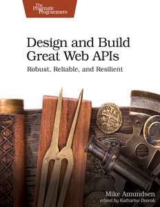 DESIGN AND BUILD GREAT WEB APIS - MIKE AMUNDSEN