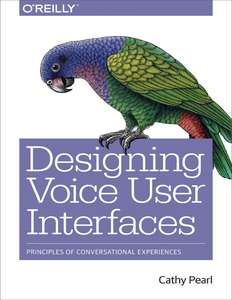 DESIGNING VOICE USER INTERFACES - CATHY PEARL