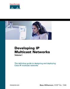 DEVELOPING IP MULTICAST NETWORKS VOLUME I - BEAU WILLIAMSON