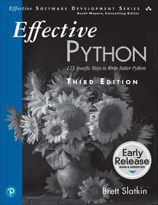 EFFECTIVE PYTHON 3RD EDITION EARLY RELEASE - BRETT SLATKIN