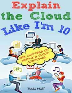 EXPLAIN THE CLOUD LIKE IM 10 - TODD HOFF