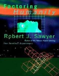 FACTORING HUMANITY 1998 - ROBERT J SAWYER