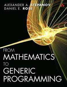 FROM MATHEMATICS TO GENERIC PROGRAMMING 9 - DANIEL E ROSE