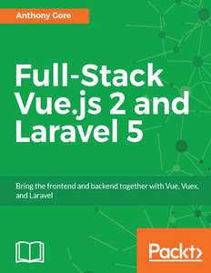 FULL-STACK VUEJS 2 AND LARAVEL 5 - ANTHONY GORE