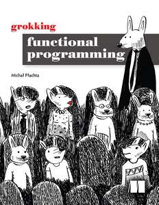 GROKKING FUNCTIONAL PROGRAMMING - MICHAL PLACHTA