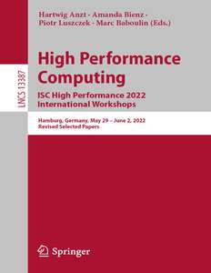 HIGH PERFORMANCE COMPUTING ISC HIGH PERFORMANCE 2022 INTERNATIONAL WORKSHOPS - HARTWIG ANZT