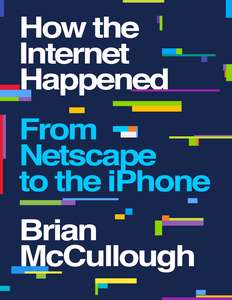 HOW THE INTERNET HAPPENED - BRIAN MCCULLOUGH