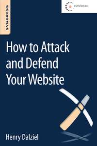 HOW TO ATTACK AND DEFEND YOUR WEBSITE - MAX DALZIEL