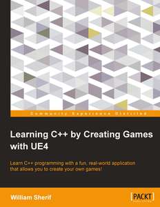 LEARNING C BY CREATING GAMES WITH UE4 - WILLIAM SHERIF