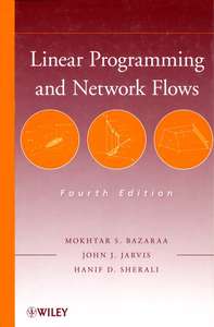 LINEAR PROGRAMMING AND NETWORK FLOWS 4TH EDITION - MOKHTAR S BAZARAA JOHN J JARVIS AND HANIF D SHERALI