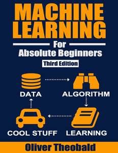 MACHINE LEARNING FOR ABSOLUTE BEGINNERS  A - OLIVER THEOBALD