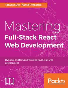 MASTERING FULL-STACK REACT WEB DEVELOPMENT - TOMASZ DYL KAMIL PRZEORSKI AND MACIEJ CZARNECKI