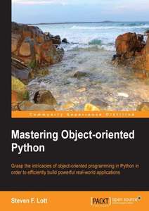 MASTERING OBJECT-ORIENTED PYTHON - MASTERING OBJECT-ORIENTED PYTHON-PACKT PUB