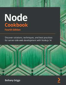 NODE COOKBOOK - FOURTH EDITION - BETHANY GRIGGS
