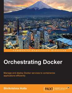 ORCHESTRATING DOCKER - SHRIKRISHNA HOLLA