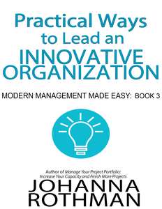 PRACTICAL WAYS TO LEAD AN INNOVATIVE ORGAN - JOHANNA ROTHMAN