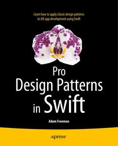 PRO DESIGN PATTERNS IN SWIFT - ADAM FREEMAN