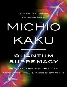 QUANTUM SUPREMACY - MICHIO KAKU