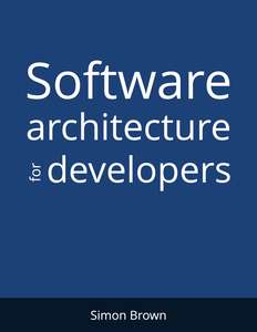 SOFTWARE ARCHITECTURE FOR DEVELOPERS - SIMON BROWN