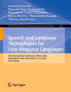 SPEECH AND LANGUAGE TECHNOLOGIES FOR LOW-RESOURCE LANGUAGES  FIRST INTERNATIONAL CONFERENCE SPELLL 2022 KALAVAKKAM INDIA NOVEMBER 23-25 2022 PROCEEDINGS - ANAND KUMAR M