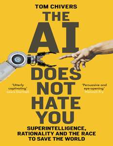 THE AI DOES NOT HATE YOU - TOM CHIVERS