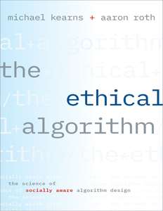 THE ETHICAL ALGORITHM - MICHAEL KEARNS