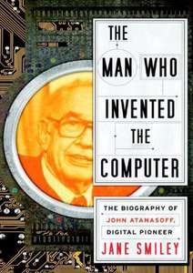 THE MAN WHO INVENTED THE COMPUTER - JANE SMILEY