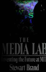 THE MEDIA LAB INVENTING THE FUTURE AT MIT - STEWART BRAND