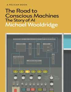 THE ROAD TO CONSCIOUS MACHINES - MICHAEL WOOLDRIDGE