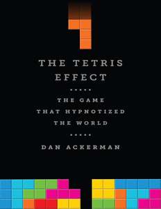 THE TETRIS EFFECT - DAN ACKERMAN