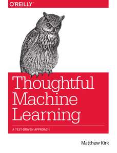 THOUGHTFUL MACHINE LEARNING - MATTHEW KIRK