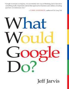 WHAT WOULD GOOGLE DO  - JEFF JARVIS