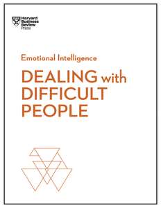 DEALING WITH DIFFICULT PEOPLE - HARVARD BUSINESS REVIEW
