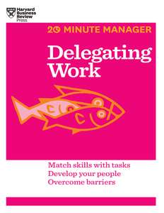 DELEGATING WORK - HARVARD BUSINESS REVIEW