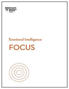 FOCUS HBR EMOTIONAL INTELLIGENCE SERIES - HARVARD BUSINESS REVIEW