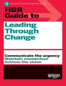 HBR GUIDE TO LEADING THROUGH CHANGE - HARVARD BUSINESS REVIEW