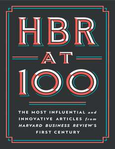 HBR AT 100 - HARVARD BUSINESS REVIEW