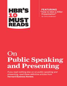 HBRS 10 MUST READS ON PUBLIC SPEAKING AND PRESENTING - HARVARD BUSINESS REVIEW